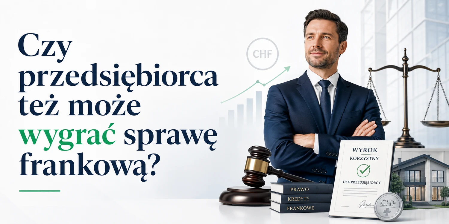 Czy przedsiębiorca też może wygrać sprawę frankową?